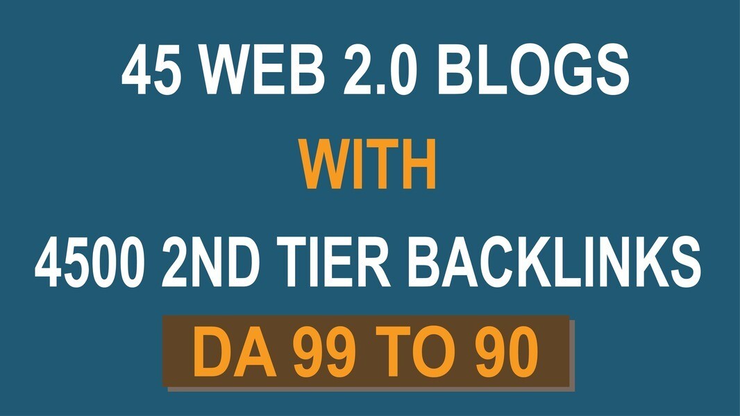 45 Powerful Web 2.0 Blogs with 4500 DA90 Plus Second Tier Backlinks