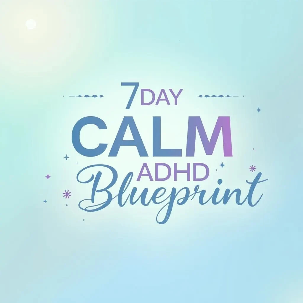 7 Day Calm ADHD Blueprint: Transform Your Child’s Focus & Behavior